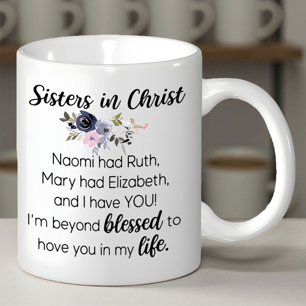 Tailorly White Ceramic 11 oz Mug - Sisters In Christ Naomi Had Ruth Mary Had Elizabeth And I Have YOU Im Beyond Blessed To Have You In My Life Soft Watercolor