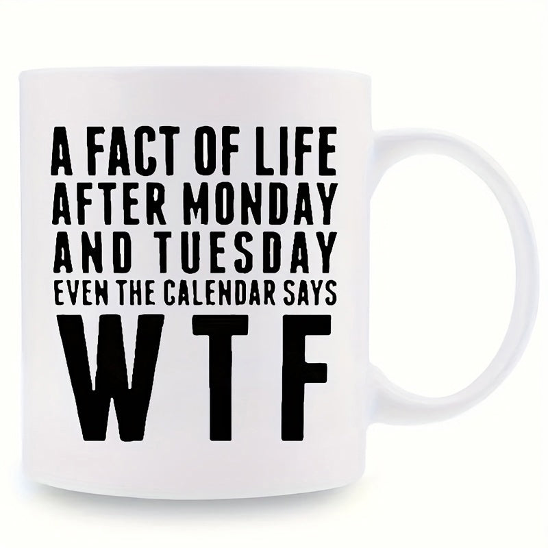 Tailorly White Ceramic 11 oz Mug - A Fact Of Life After Monday And Tuesday Even The Calendar Says WTF Bold Black Typography Layout Featuring Clean Straight Lines