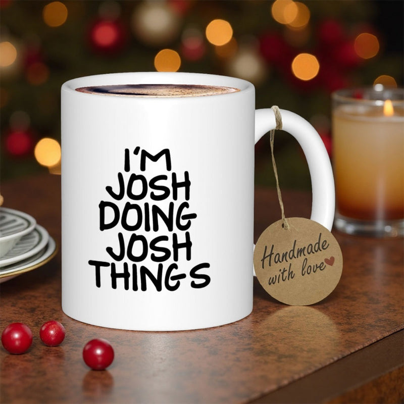 Tailorly White Ceramic 11 oz Mug - Im Josh Doing Josh Things Minimalist White Ceramic With Bold Black Handwritten Style Typography Mug
