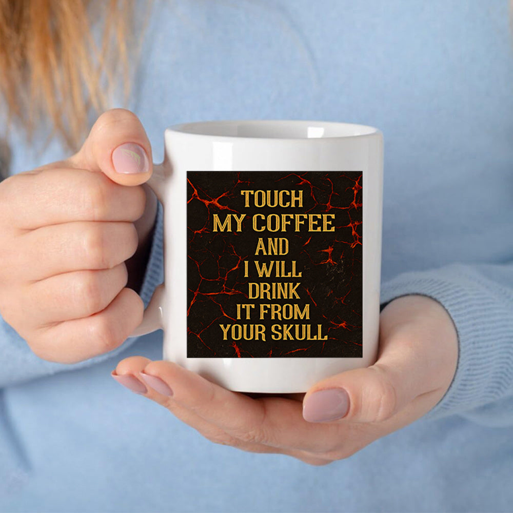 Tailorly White Ceramic 11 oz Mug - Touch My Coffee And I Will Drink It From Your Skull Minimalist Ceramic Vessel With Vibrant Fiery Texture Square Pattern Printed
