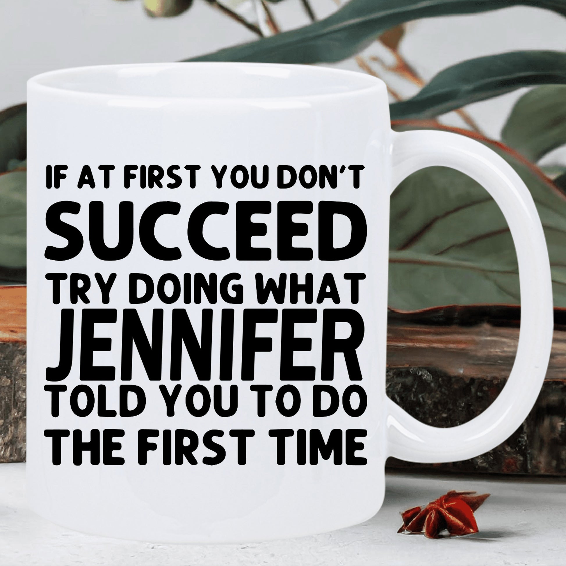 Tailorly White Ceramic 11 oz Mug - If At First You Don't Succeed Try Doing What Jennifer Told You To Do The First Time Bold Minimalist Black Lettering Printed On A