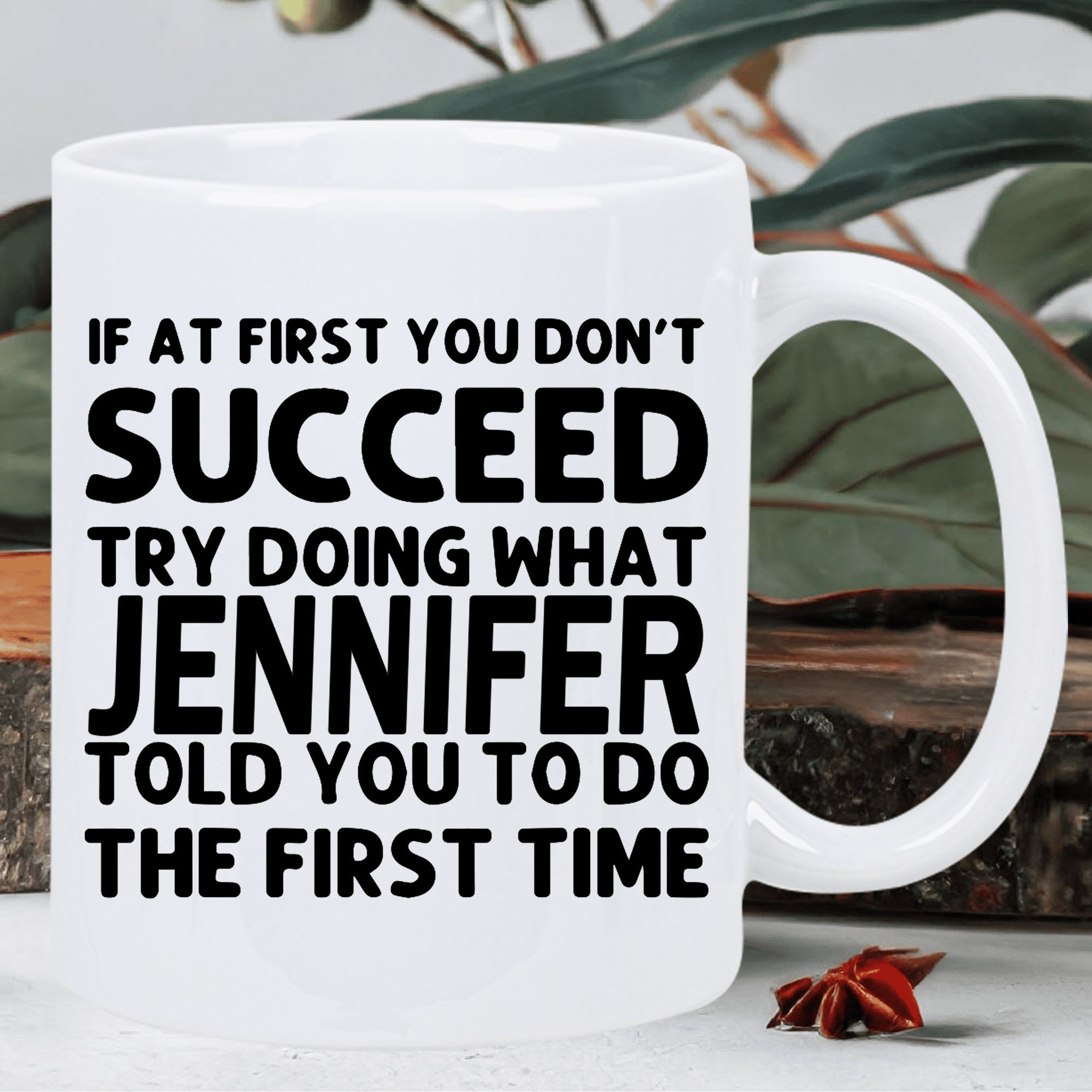 Tailorly White Ceramic 11 oz Mug - If At First You Don't Succeed Try Doing What Jennifer Told You To Do The First Time Bold Minimalist Black Lettering Printed On A