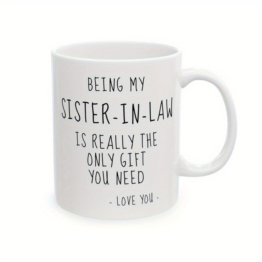 Tailorly White Ceramic 11 oz Mug - Being My Sister In Law Is Really The Only Gift You Need Love You Minimalist Typography Printed On A Smooth