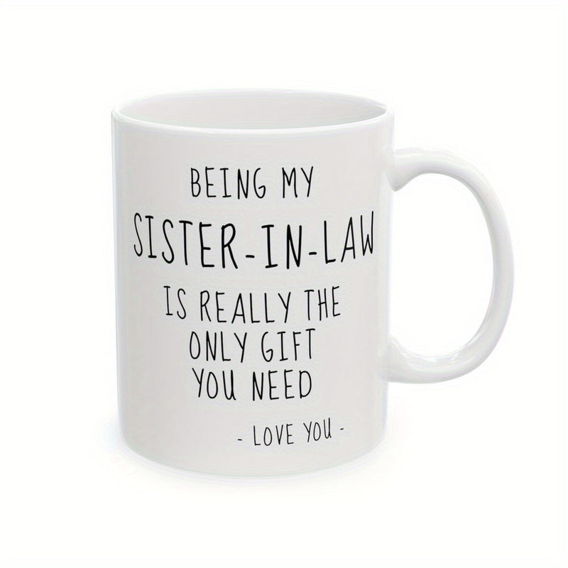 Tailorly White Ceramic 11 oz Mug - Being My Sister In Law Is Really The Only Gift You Need Love You Minimalist Typography Printed On A Smooth