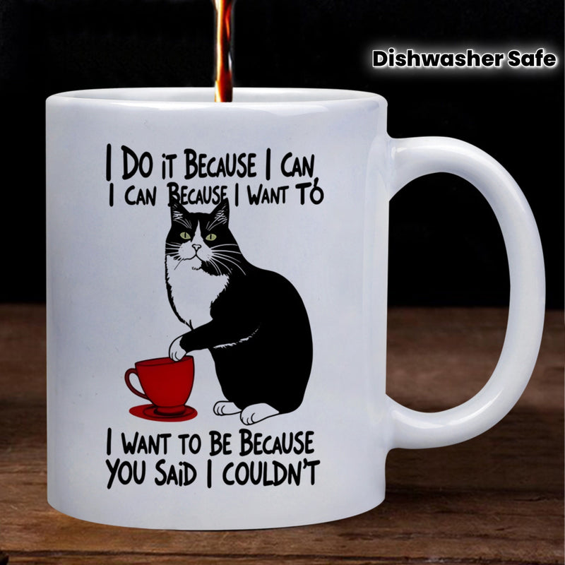 Tailorly White Ceramic 11 oz Mug - I Do It Because I Can I Can Because I Want To I Want To Be Because You Said I Couldnt Charming Black And White Tuxedo Cat