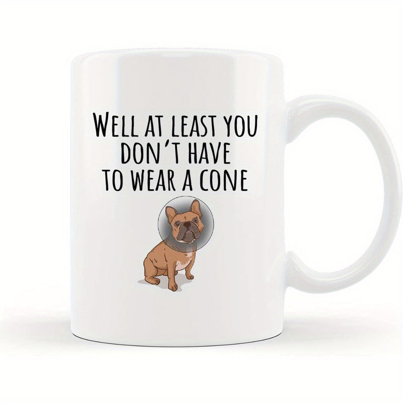 Tailorly White Ceramic 11 oz Mug - Well At Least You Don't Have To Wear A Cone Cute Brown French Bulldog Wearing Medical Protective Cone On White Background Dog