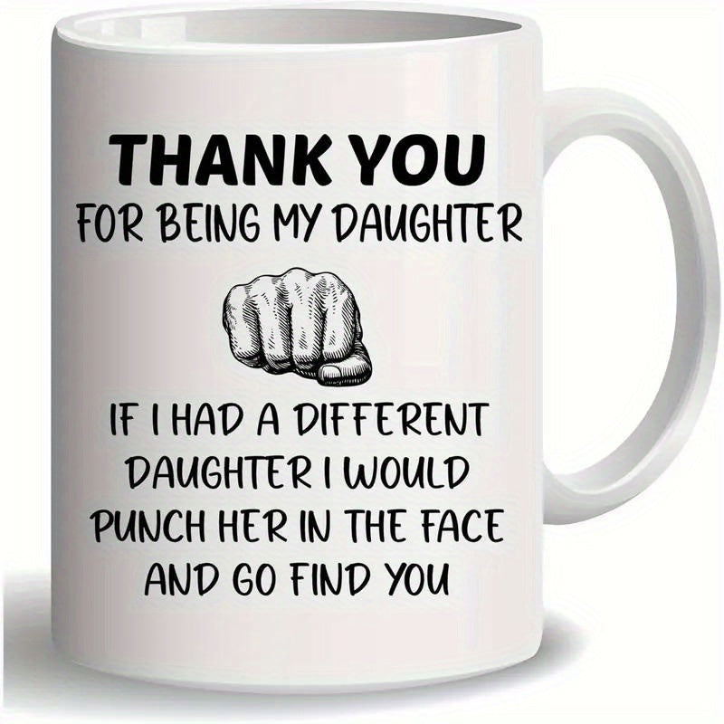 Tailorly White Ceramic 11 oz Mug - Thank You For Being My Daughter If I Had A Different Daughter I Would Punch Her In The Face And Go Find You Realistic Sketch Of