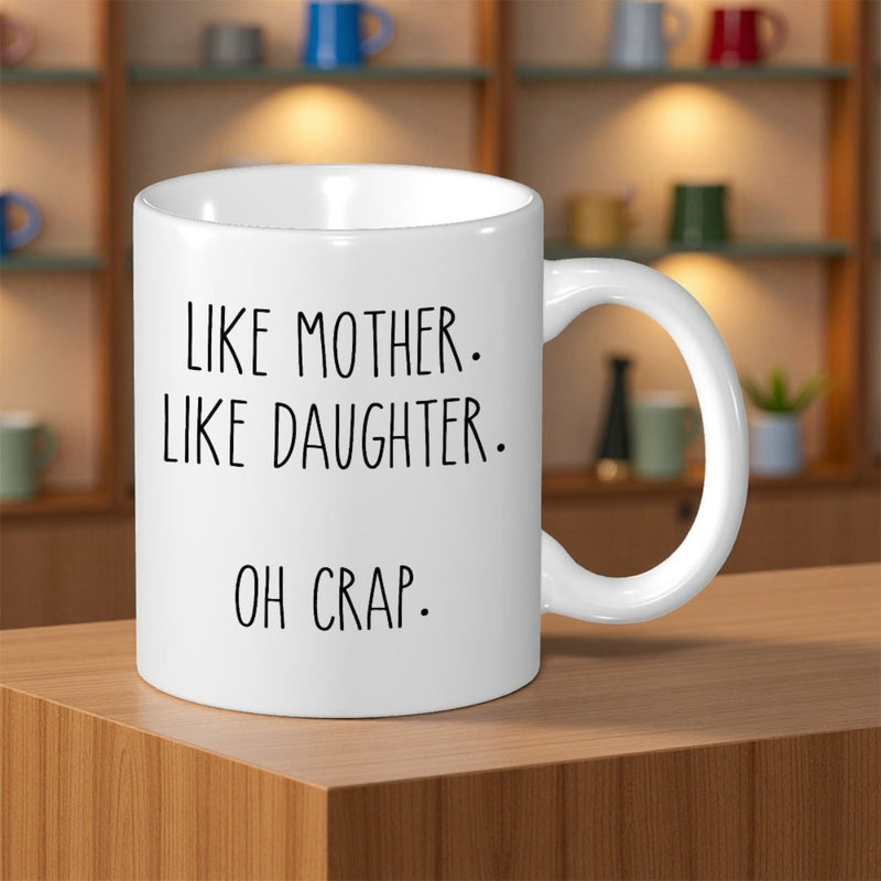 Tailorly White Ceramic 11 oz Mug - Like Mother Like Daughter Oh Crap Simple Minimalist Ceramic Body Featuring Bold Hand Lettered Black Text Mug