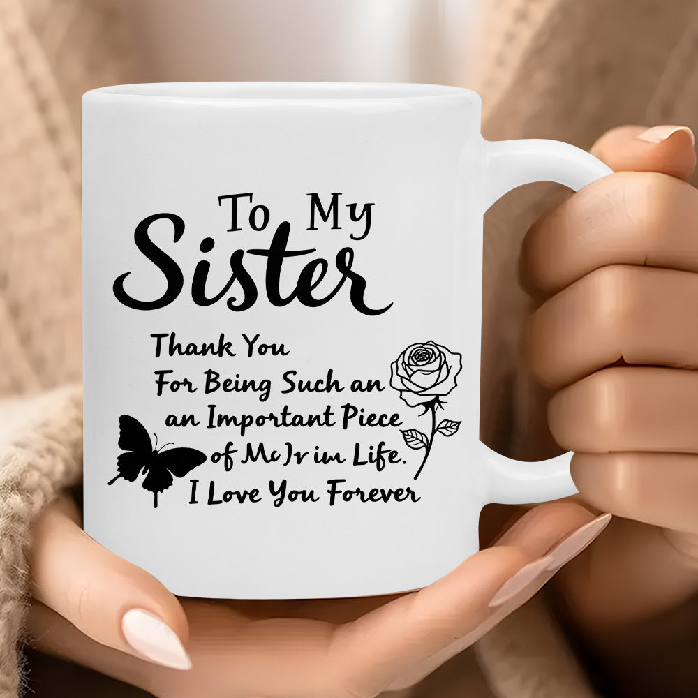Tailorly White Ceramic 11 oz Mug - To My Sister Thank You For Being Such An An Important Piece Of Me In Life I Love You Forever Elegant Butterfly Silhouette With