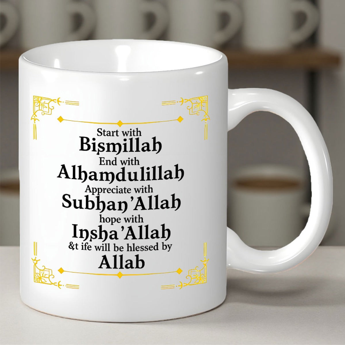 Tailorly White Ceramic 11 oz Mug - Start With Bismillah End With Alhamdulillah Appreciate With Subhan Allah Hope With Insha Allah Life Will Be Blessed By Allah