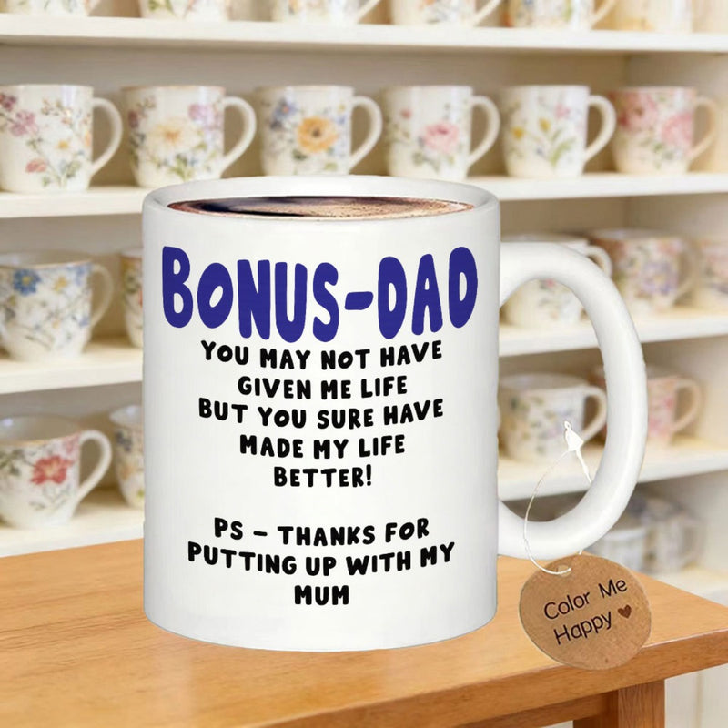 Tailorly White Ceramic 11 oz Mug - Bonus Dad You May Not Have Given Me Life But You Sure Have Made My Life Better PS Thanks For Putting Up With My Mum Simple