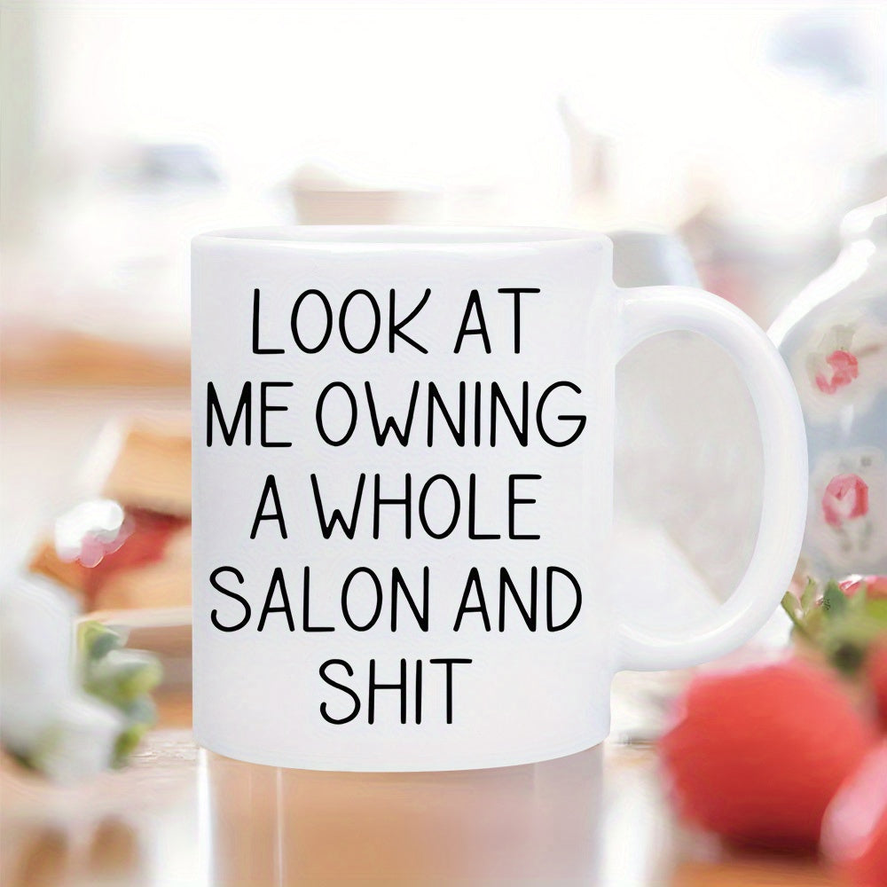 Tailorly White Ceramic 11 oz Mug - Look At Me Owning A Whole Salon And Shit Minimalist Ceramic Vessel With A Smooth White Surface And Sturdy Handle Mug