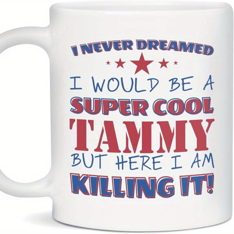 Tailorly White Ceramic 11 oz Mug - I Never Dreamed I Would Be A Super Cool Tammy But Here I Am Killing It Vibrant Mixed Fonts With Five Red Stars Decorative Layout