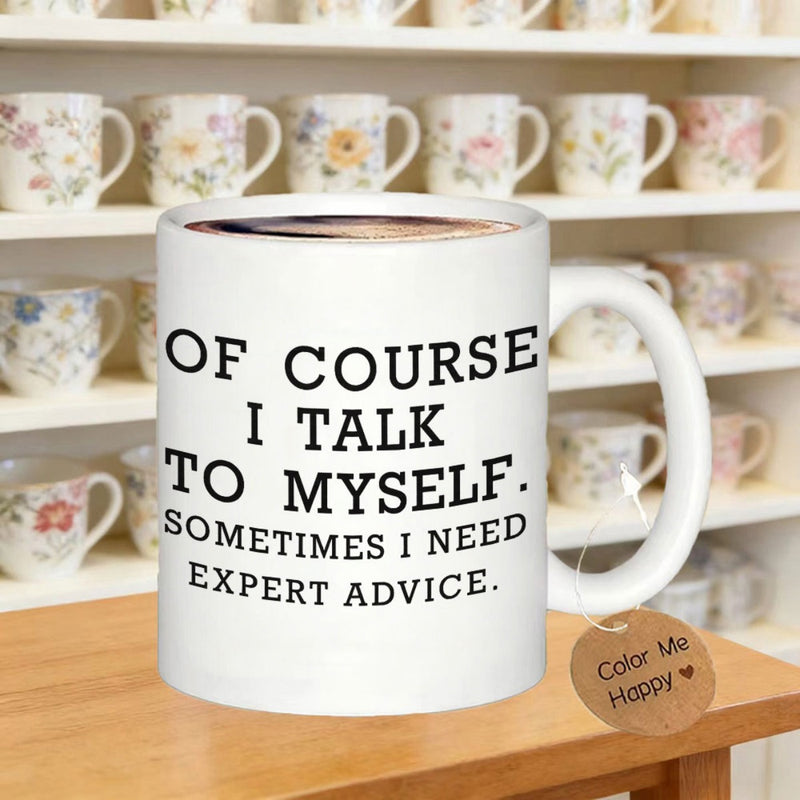 Tailorly White Ceramic 11 oz Mug - Of Course I Talk To Myself Sometimes I Need Expert Advice Minimalist White Ceramic Coffee Cup With Bold Black Serif Typography