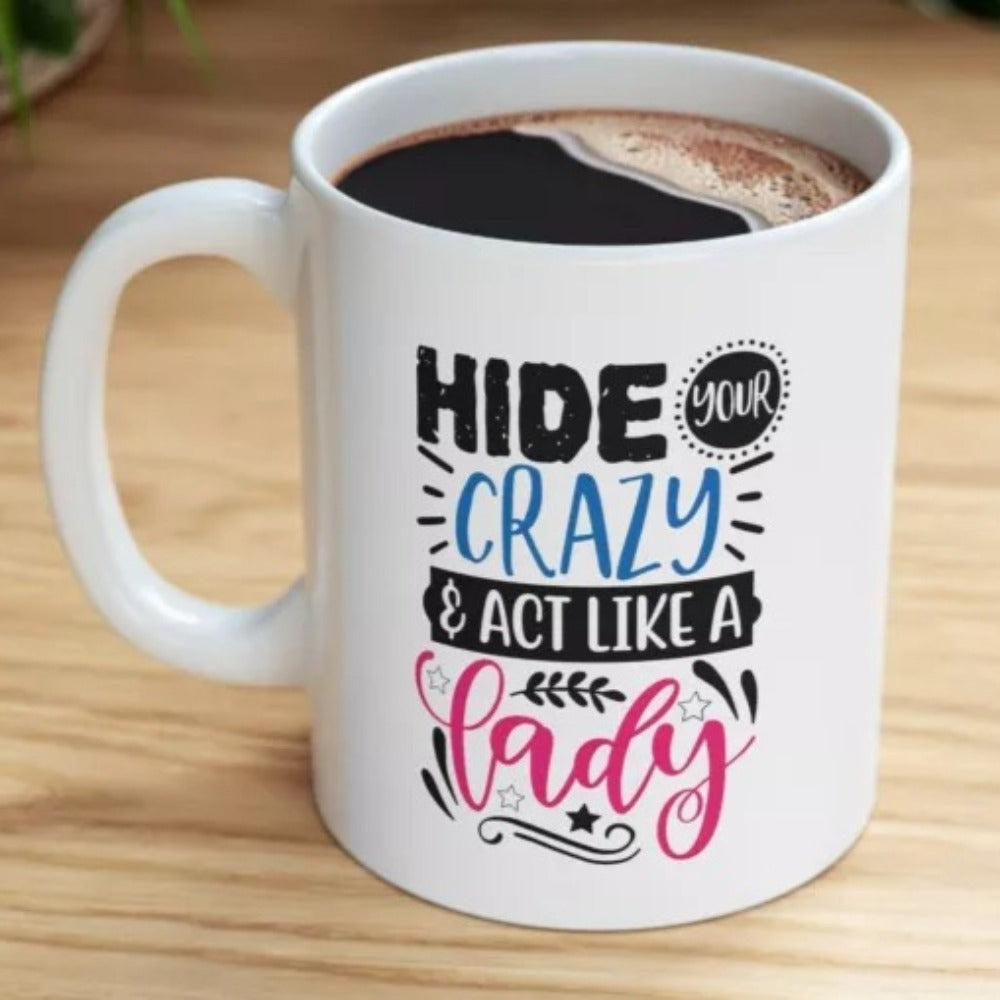 Tailorly White Ceramic 11 oz Mug - Hide Your Crazy Act Like A Lady Stylized Typography Featuring Decorative Floral Stars And Swirls Sign