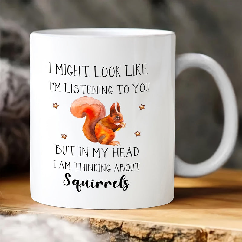 Tailorly White Ceramic 11 oz Mug - I Might Look Like Im Listening To You But In My Head I Am Thinking About Squirrels Watercolor Artistic Brown Forest Animal