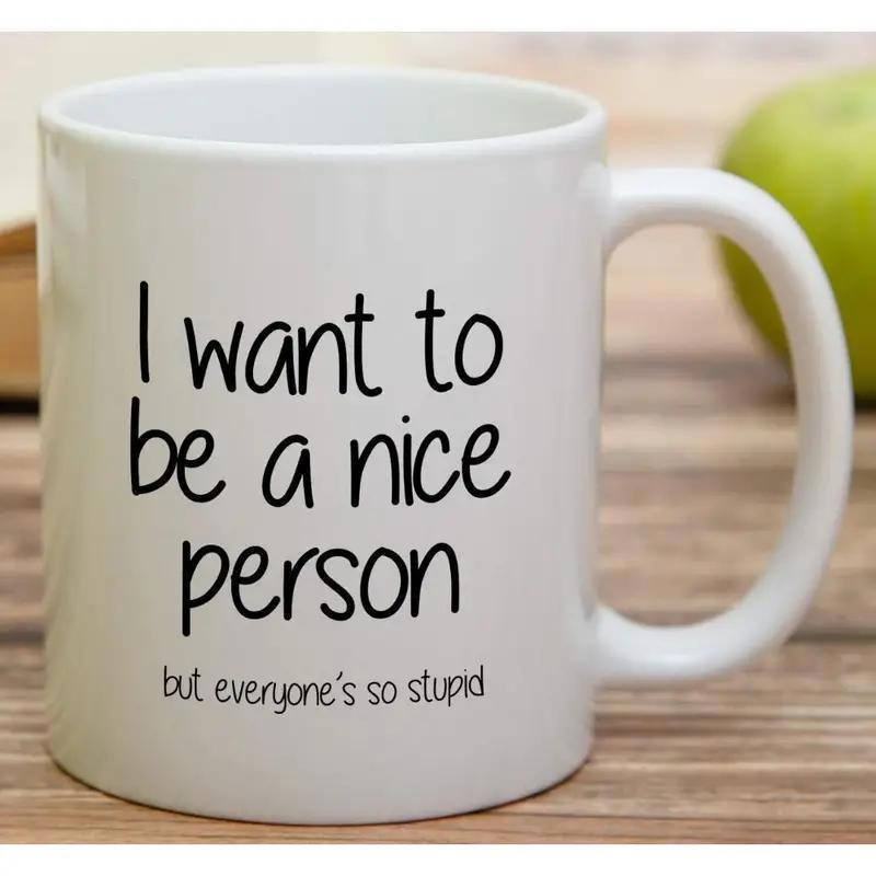 Tailorly White Ceramic 11 oz Mug - I Want To Be A Nice Person But Everyone Is So Stupid Minimalist Featuring Bold Black Typography Mug