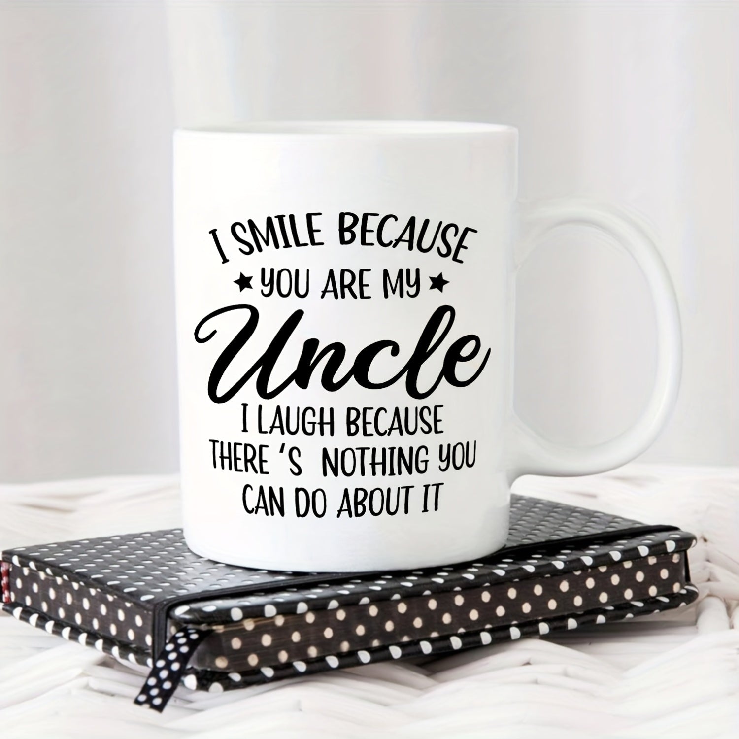 Tailorly White Ceramic 11 oz Mug - I Smile Because You Are My Uncle I Laugh Because There Is Nothing You Can Do About It Minimalist With Bold Black Lettering And