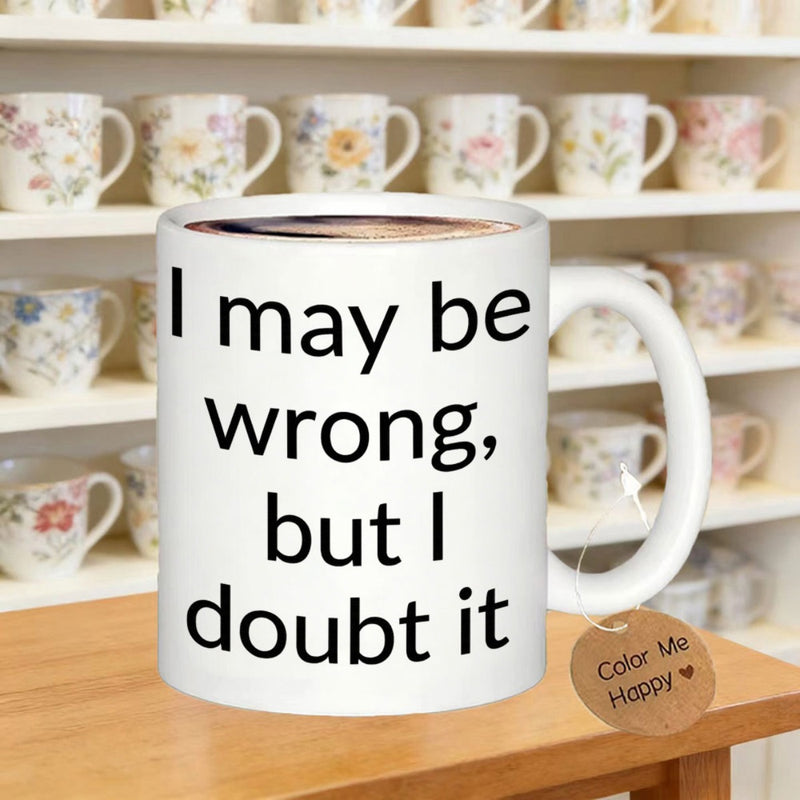Tailorly White Ceramic 11 oz Mug - I May Be Wrong But I Doubt It Simple Minimalist Black Sans Serif Typography Printed On
