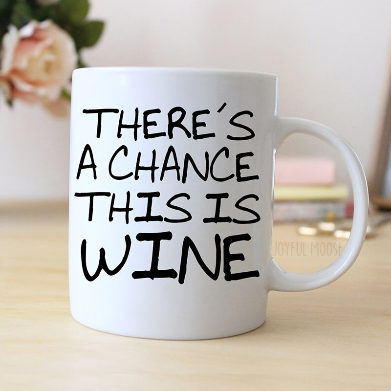 Tailorly White Ceramic 11 oz Mug - There's A Chance This Is Wine Minimalist White Ceramic Vessel With Bold Black Handdrawn Script Lettering Mug