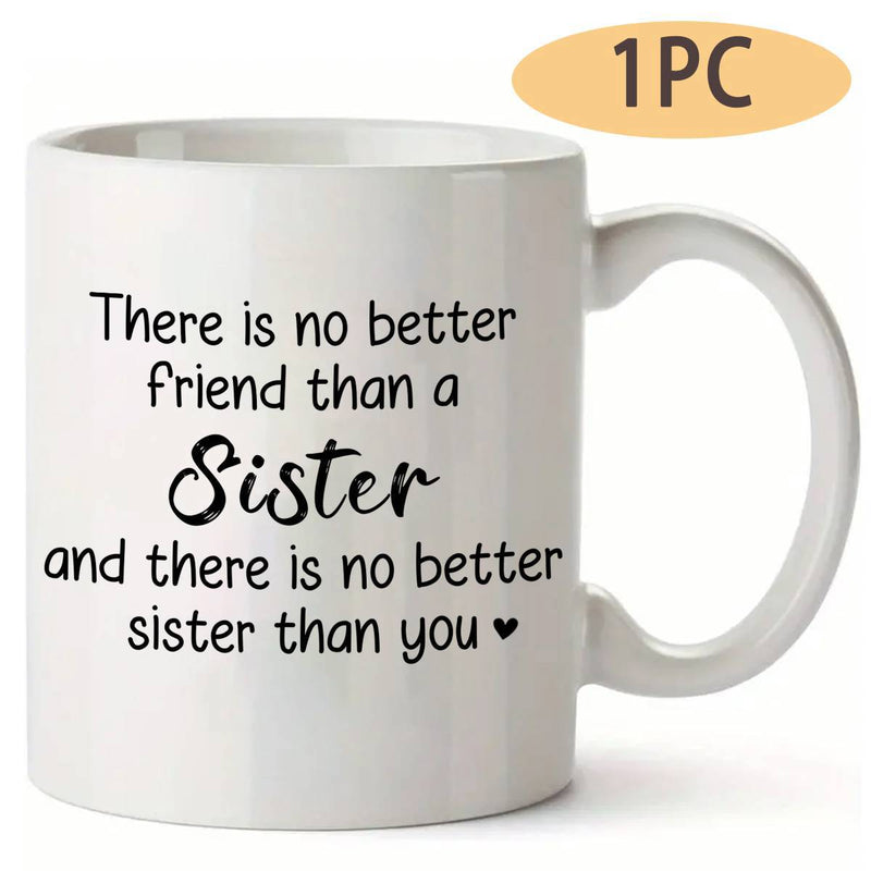 Tailorly White Ceramic 11 oz Mug - There Is No Better Friend Than A Sister And There Is No Better Sister Than You Glossy Surface With Sleek Curved Handle Sitting