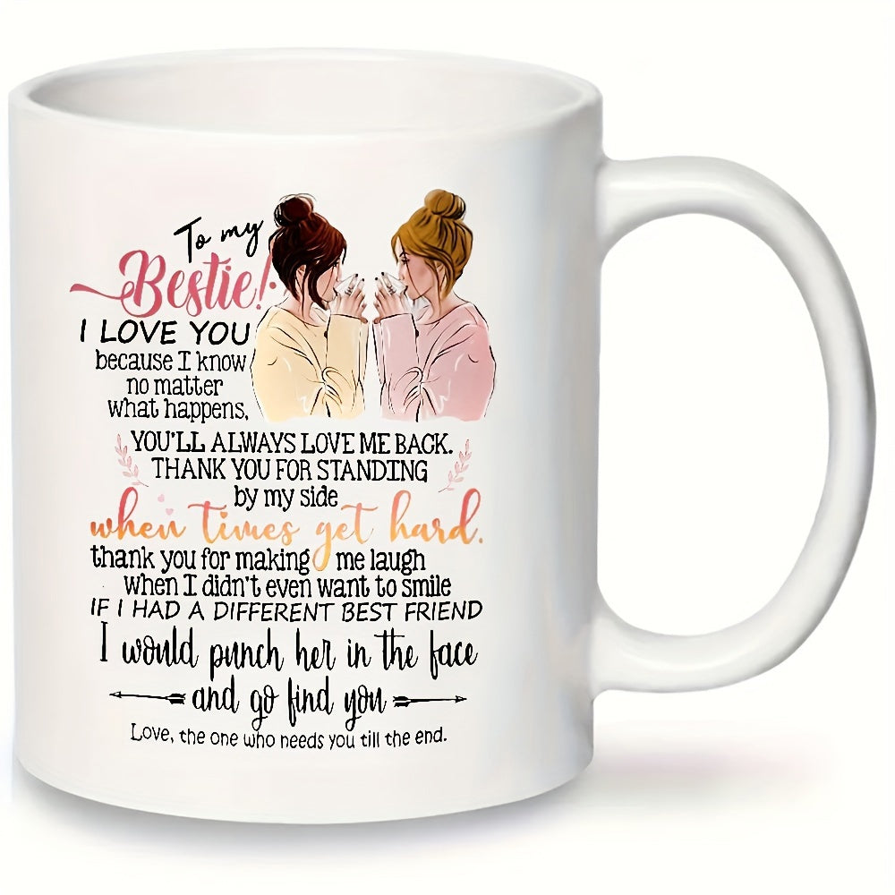 Tailorly White Ceramic 11 oz Mug - To My Bestie I Love You Two Beautiful Women Holding Coffee Cups Sharing A Special Bond Of Friendship