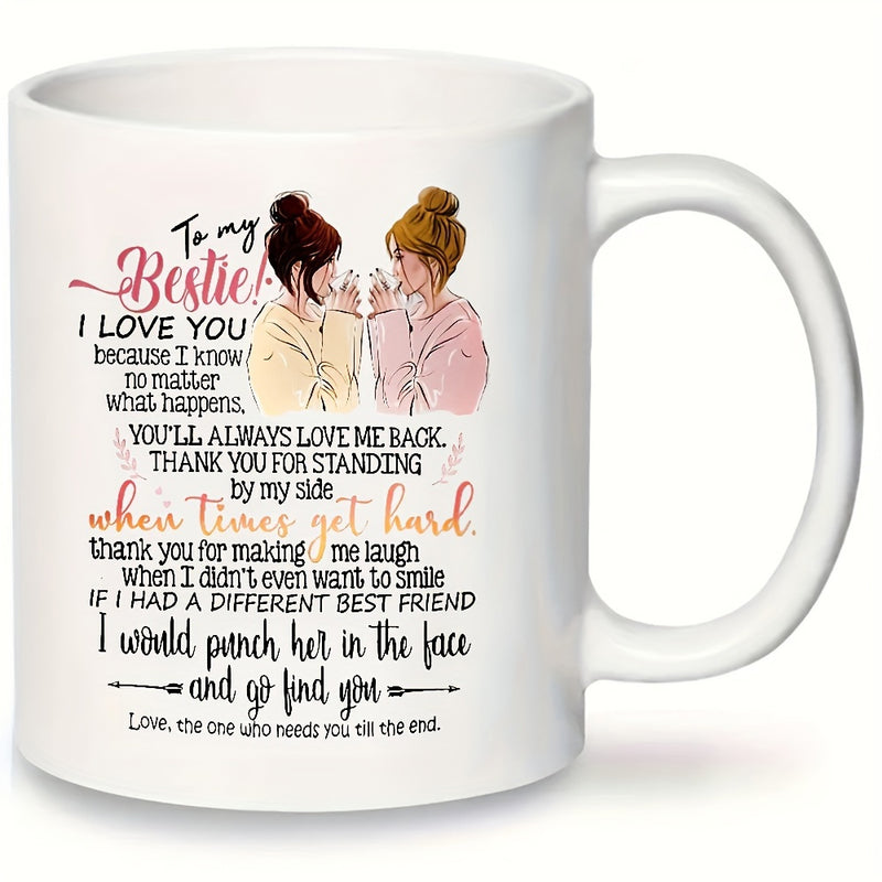 Tailorly White Ceramic 11 oz Mug - To My Bestie I Love You Two Beautiful Women Holding Coffee Cups Sharing A Special Bond Of Friendship