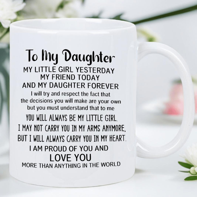 Tailorly White Ceramic 11 oz Mug - To My Daughter My Little Girl Yesterday My Friend Today And My Daughter Forever I Will Always Love You Heartfelt Handwritten