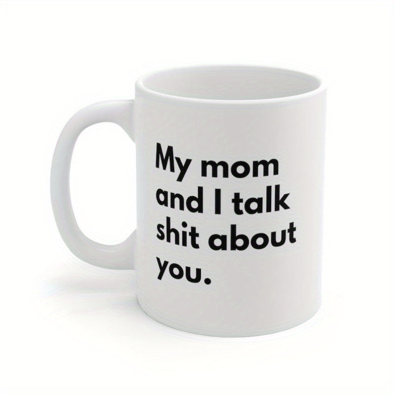 Tailorly White Ceramic 11 oz Mug - My Mom And I Talk Shit About You Polished Displaying Bold Black Minimalist Text Style Mug