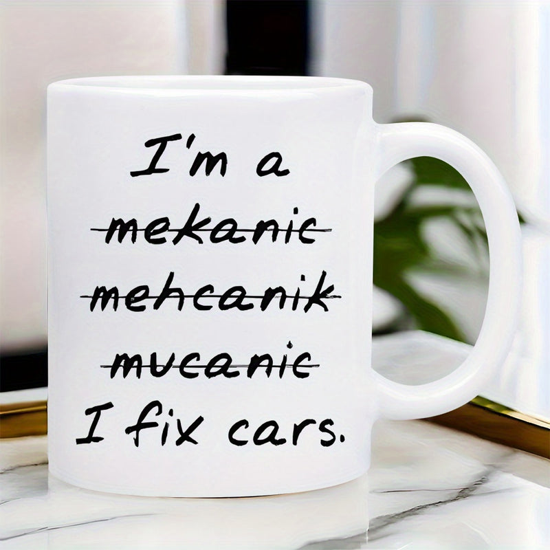 Tailorly White Ceramic 11 oz Mug - Im A Mekanic Mehcanik Mucanic I Fix Cars Minimalist Handwritten Script With Crossed Out Spelling Errors And Professional Bold