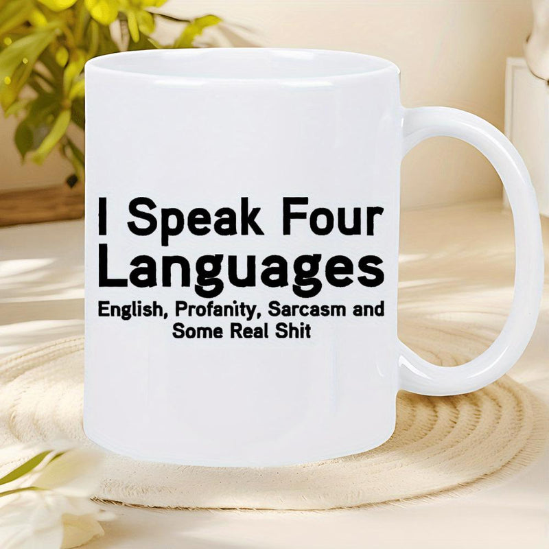 Tailorly White Ceramic 11 oz Mug - I Speak Four Languages English Profanity Sarcasm And Some Real Shit Sleek Ceramic Surface Featuring Bold Modern Lettering In