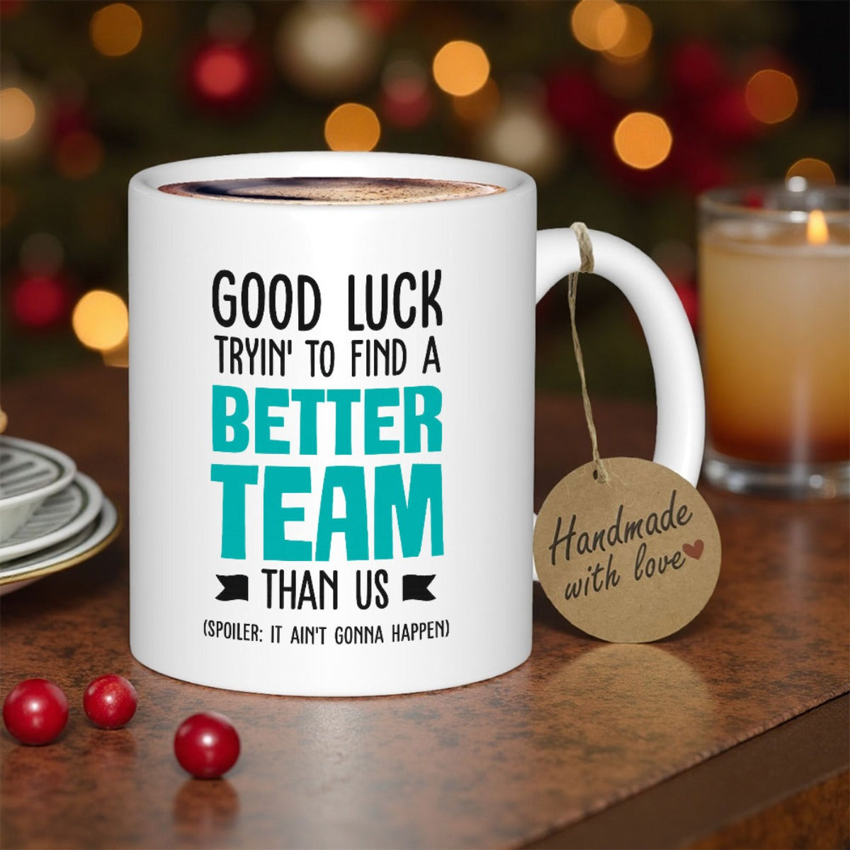 Tailorly White Ceramic 11 oz Mug - Good Luck Tryin To Find A Better Team Than Us Spoiler It Aint Gonna Happen Sleek With Bold Modern Typographic Mug