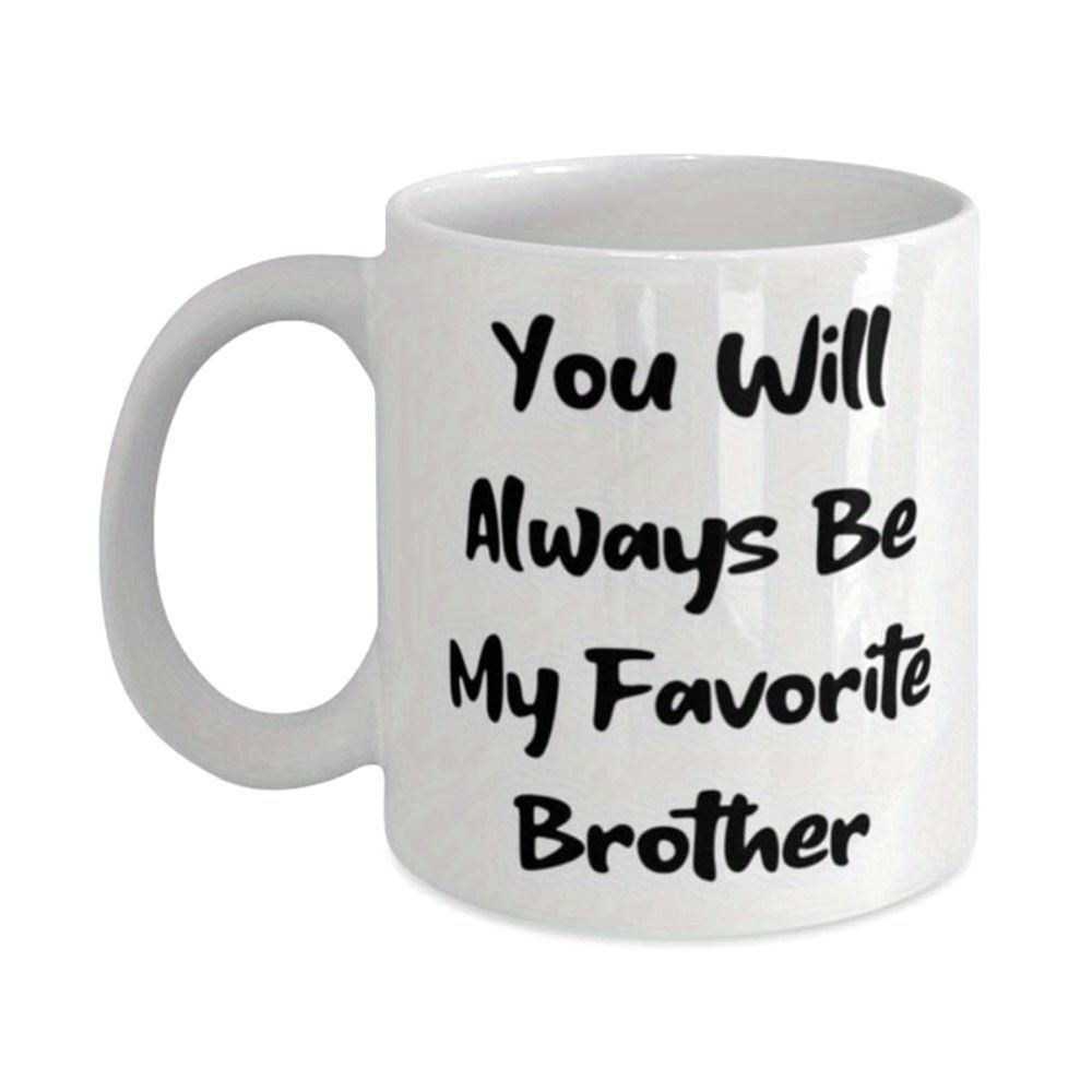 Tailorly White Ceramic 11 oz Mug - You Will Always Be My Favorite Brother Sentimental Handwritten Script Printed On Pure