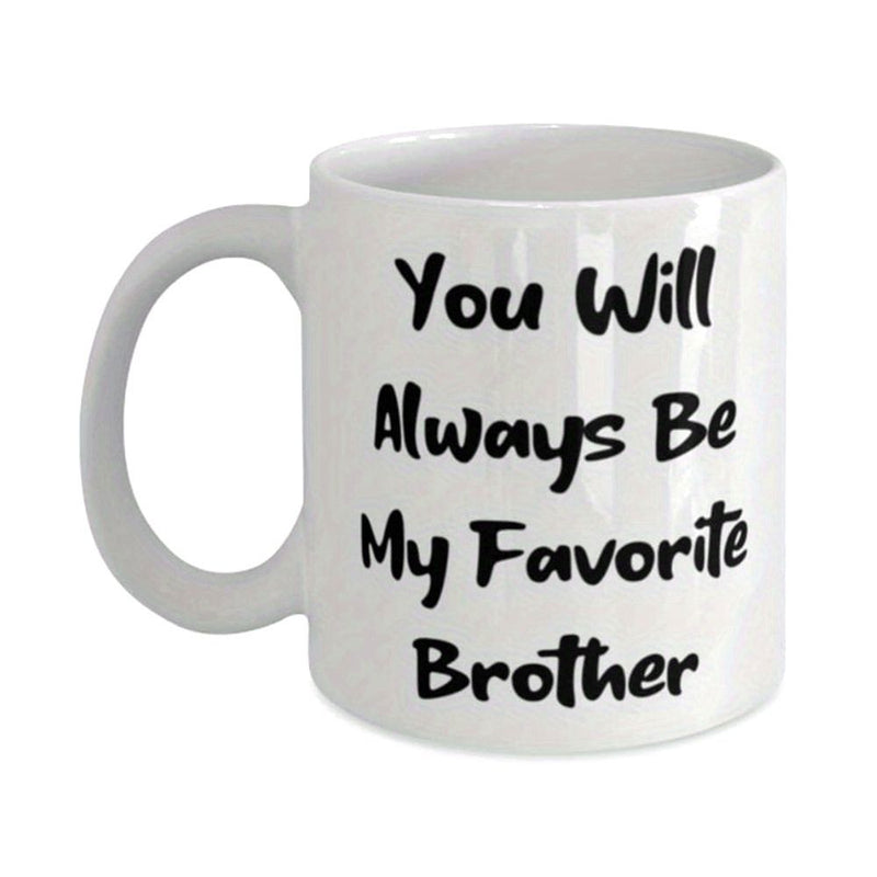 Tailorly White Ceramic 11 oz Mug - You Will Always Be My Favorite Brother Sentimental Handwritten Script Printed On Pure
