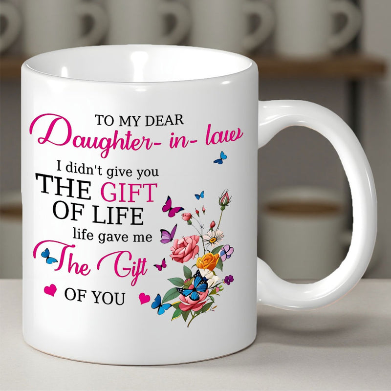 Tailorly White Ceramic 11 oz Mug - To My Dear Daughter In Law I Didnt Give You The Gift Of Life Life Gave Me The Gift Of You Vibrant Colorful Butterflies