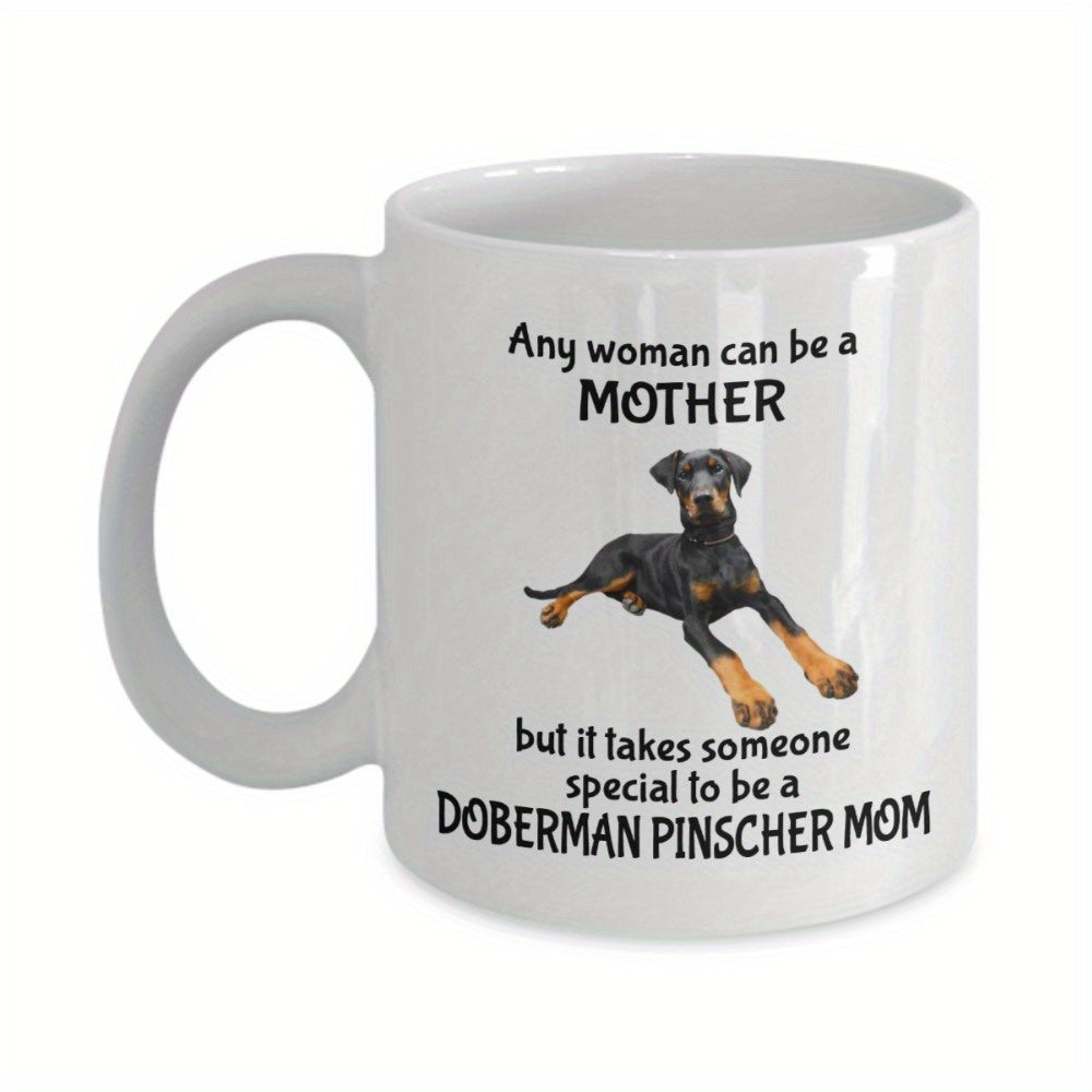 Tailorly White Ceramic 11 oz Mug - Any Woman Can Be A Mother But It Takes Someone Special To Be A Doberman Pinscher Mom Loyal Black And Tan Breed Resting