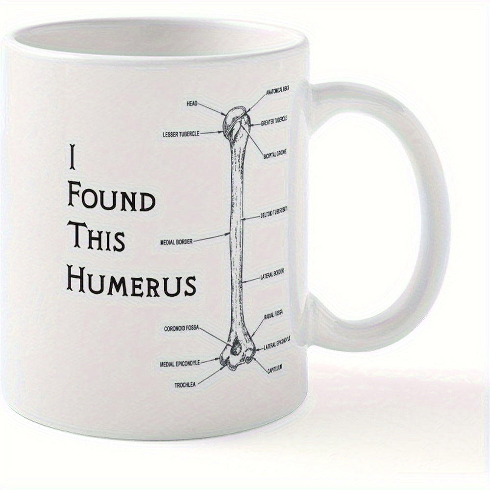 Tailorly White Ceramic 11 oz Mug - I Found This Humerus Scientific Medical Diagram Depicting Skeletal Human Body Anatomy Bone
