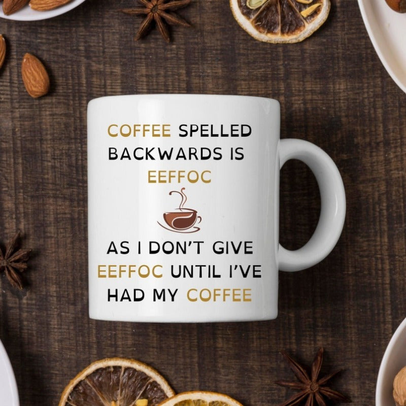 Tailorly White Ceramic 11 oz Mug - Coffee Spelled Backwards Is Eeffoc As I Don't Give Eeffoc Until I've Had My Coffee Minimalist Steaming Brown Coffee Cup Icon