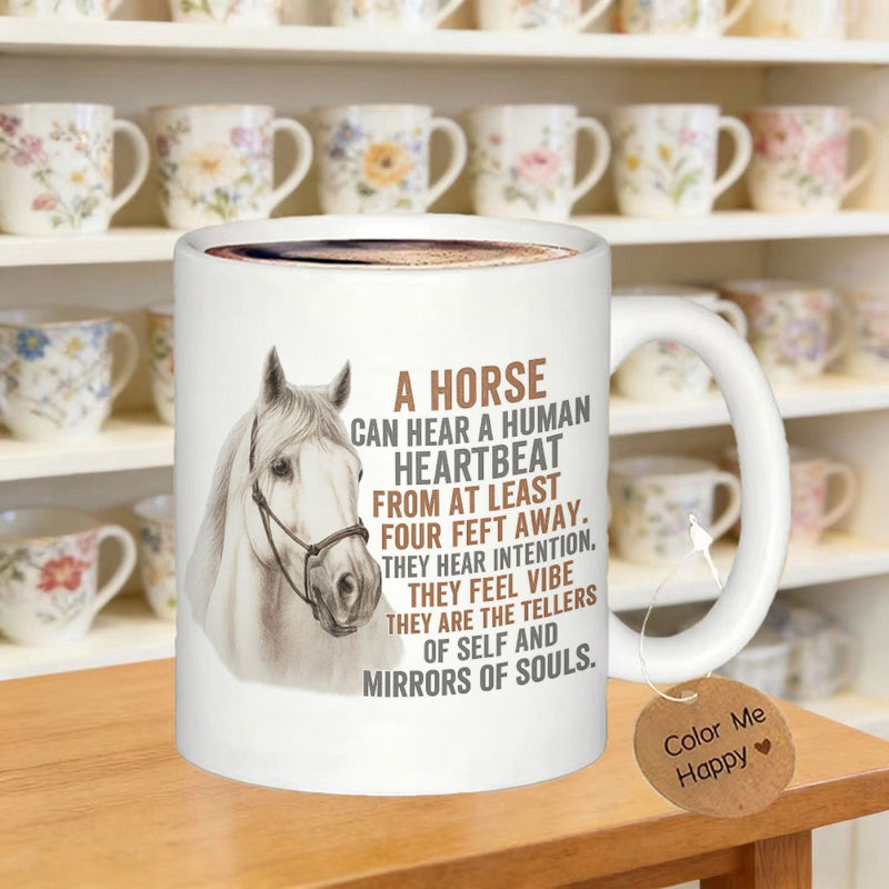 Tailorly White Ceramic 11 oz Mug - A Horse Can Hear A Human Heartbeat From At Least Four Feet Away They Hear Intention They Feel Vibe They Are The Tellers Of Self