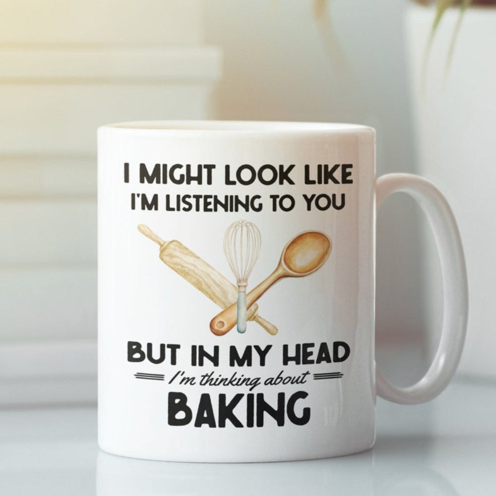 Tailorly White Ceramic 11 oz Mug - I Might Look Like I'm Listening To You But In My Head I'm Thinking About Baking Crossed Wooden Rolling Pin And Spoon Behind A