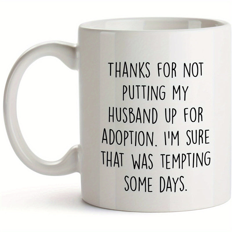 Tailorly White Ceramic 11 oz Mug - Thanks For Not Putting My Husband Up For Adoption Im Sure That Was Tempting Some Days Minimalist Featuring Bold Black Clean