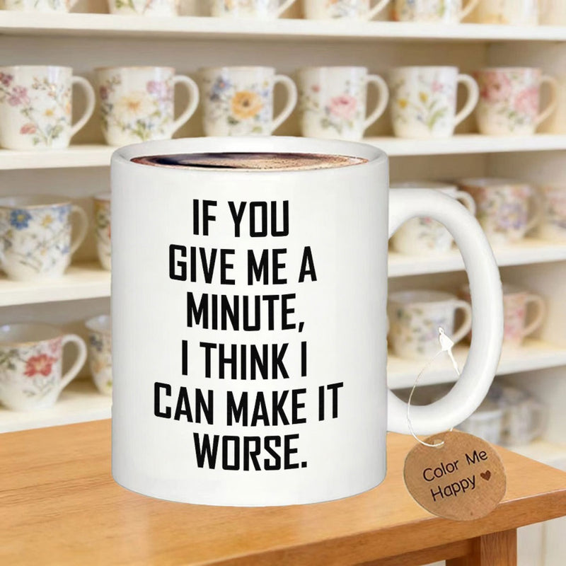 Tailorly White Ceramic 11 oz Mug - If You Give Me A Minute I Think I Can Make It Worse Minimalist White Ceramic Featuring Bold Black Sarcastic Quote Mug