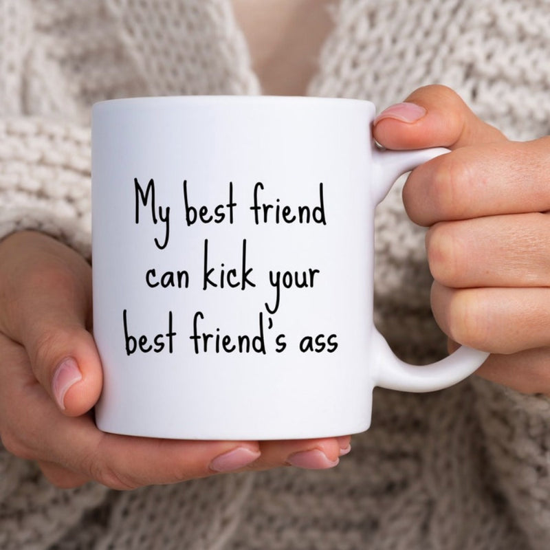 Tailorly White Ceramic 11 oz Mug - My Best Friend Can Kick Your Best Friend's Ass Minimalist White Ceramic Held By Hands Displaying A Humorous Slogan Mug