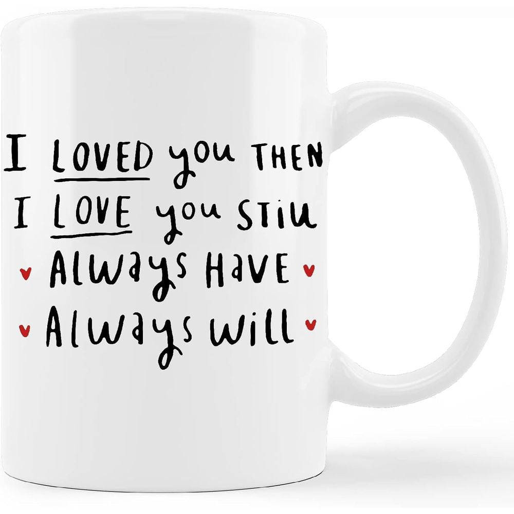 Tailorly White Ceramic 11 oz Mug - I Loved You Then I Love You Still Always Have Always Will Minimalist Hand Drawn Script With Cute Little Red Hearts Mug