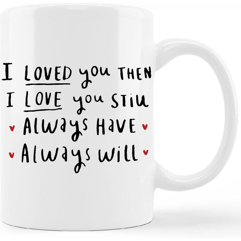 Tailorly White Ceramic 11 oz Mug - I Loved You Then I Love You Still Always Have Always Will Minimalist Hand Drawn Script With Cute Little Red Hearts Mug