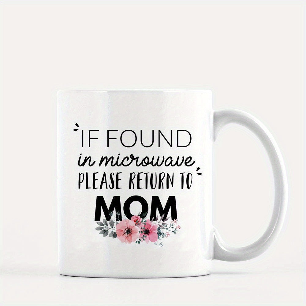 Tailorly White Ceramic 11 oz Mug - If Found In Microwave Please Return To Mom Elegant Pink Floral Design With Script Typography On