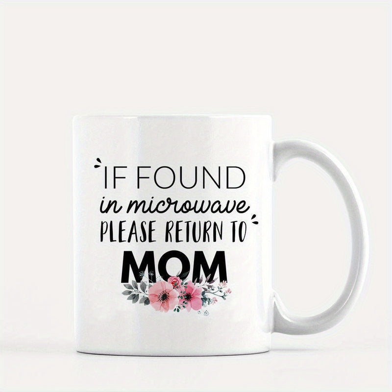 Tailorly White Ceramic 11 oz Mug - If Found In Microwave Please Return To Mom Elegant Pink Floral Design With Script Typography On