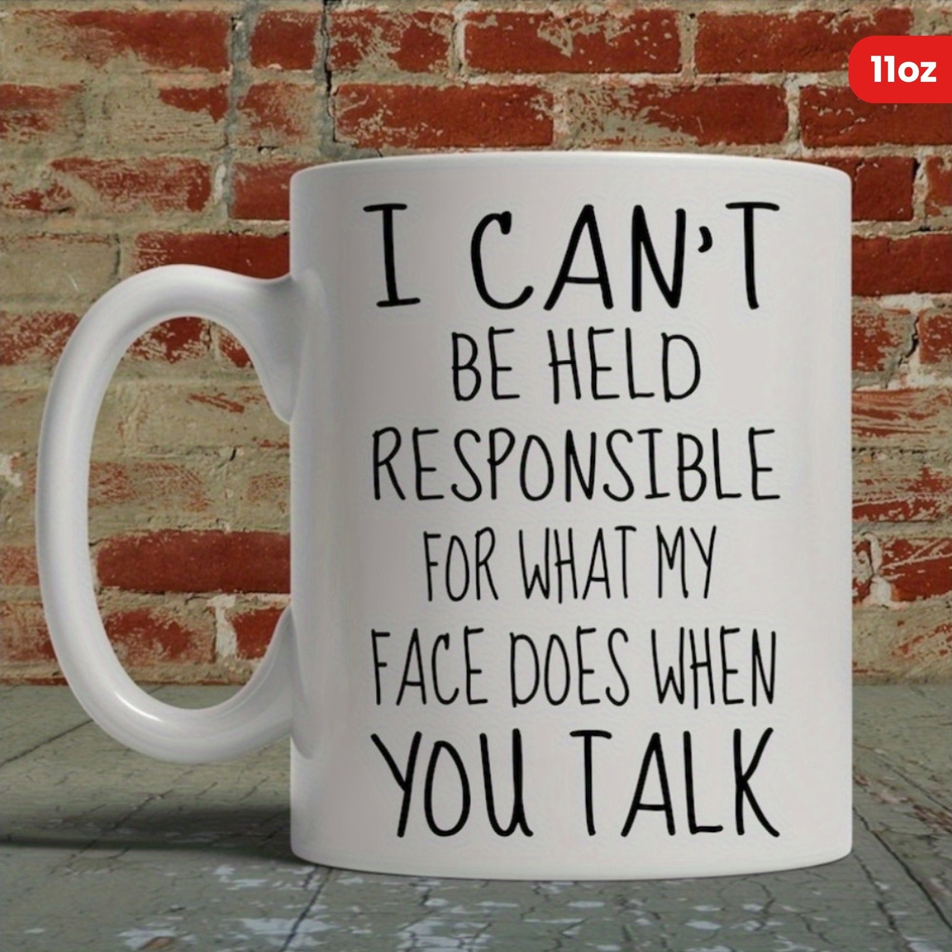 Tailorly White Ceramic 11 oz Mug - I Cant Be Held Responsible For What My Face Does When You Talk Polished White Ceramic Vessel Placed On Rustic Wooden Table