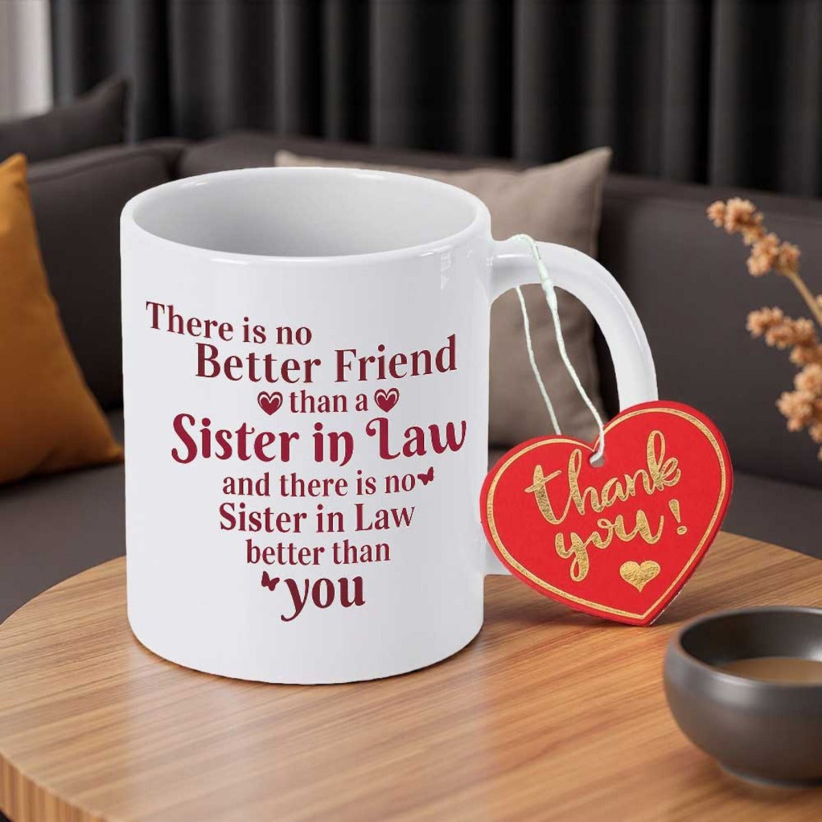 Tailorly White Ceramic 11 oz Mug - There Is No Better Friend Than A Sister In Law And There Is No Sister In Law Better Than You Thank You Elegant Featuring Small