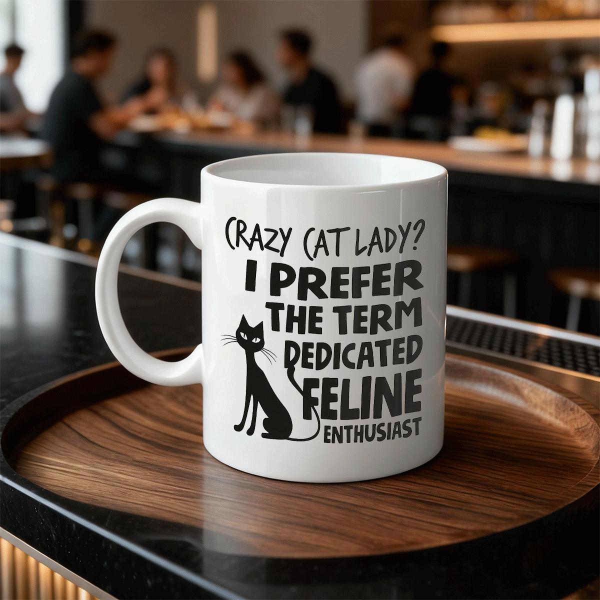 Tailorly White Ceramic 11 oz Mug - Crazy Cat Lady I Prefer The Term Dedicated Feline Enthusiast Minimalist Black Silhouette Sitting Gracefully With Long Sleek Tail